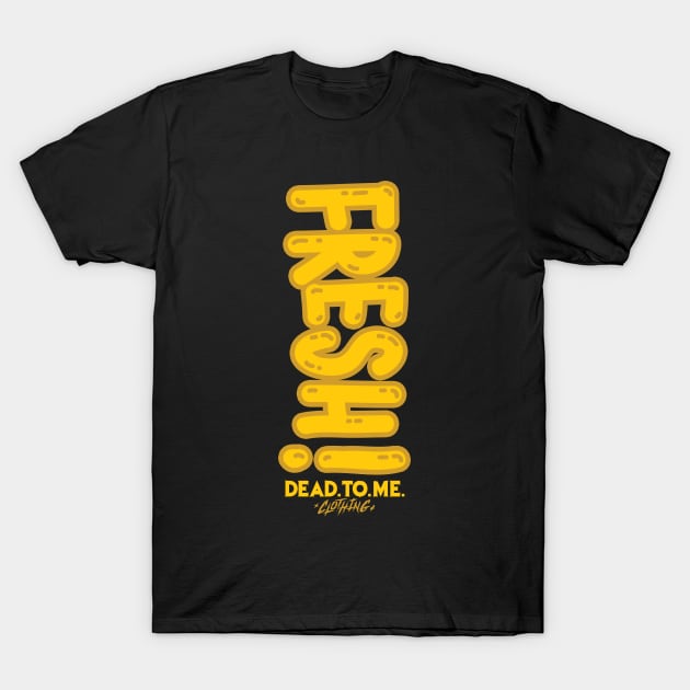 FRESH 'TIL DEATH T-Shirt by danielfinsley